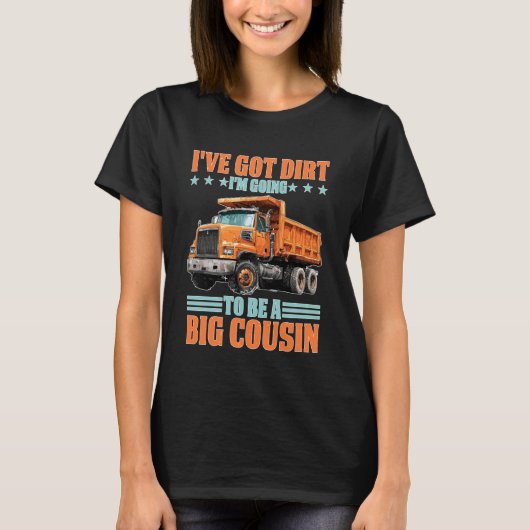 I've Got Dirt I'm Going to Be A Big Cousin T-Shirt (Vorderseite)