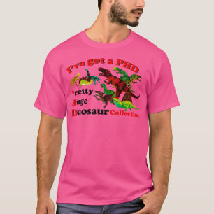 Ive Got eine Phd Hübsche riesige Dinosaurier-Samml T-Shirt