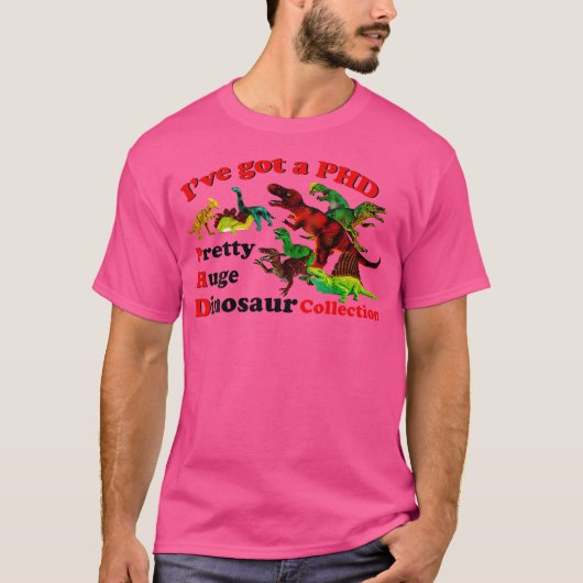 Ive Got eine Phd Hübsche riesige Dinosaurier-Samml T-Shirt (Vorderseite)