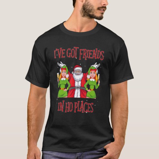 I've Got Friends In Ho Places Naughty Christmas T-Shirt (Vorderseite)
