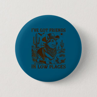 I've got friends in low places corgi dad  button