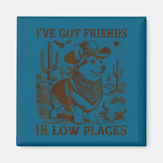 I've got friends in low places corgi dad  magnet