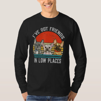 I've Got Friends In Low Places  French Bulldog Dog T-Shirt