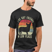 I've Got Friends in Low Places Funny Corgi Lovers T-Shirt (Vorderseite)