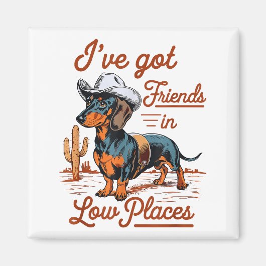 I've Got Friends In Low Places Funny Dachshund Wie Magnet (Vorne)