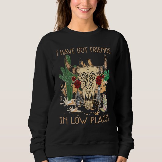 I've Got Friends In Low Places Redneck Country Mus Sweatshirt (Vorderseite)