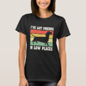 I've Got Friends In Low Places Wiener German Dachs T-Shirt (Vorderseite)