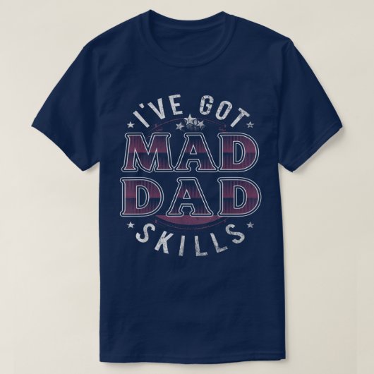 Ive Got Mad Dad Skills Funny For Men Father Day T-Shirt (Design vorne)