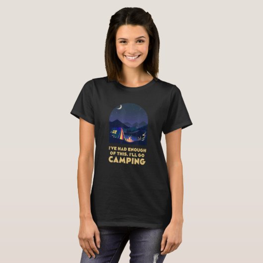 I've Had Enough of This Camping Vacation Camper Tr T-Shirt (Vorne ganz)