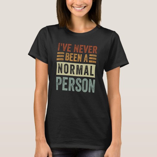 I've Never Been A Normal Person Irony Saying 1 T-Shirt (Vorderseite)