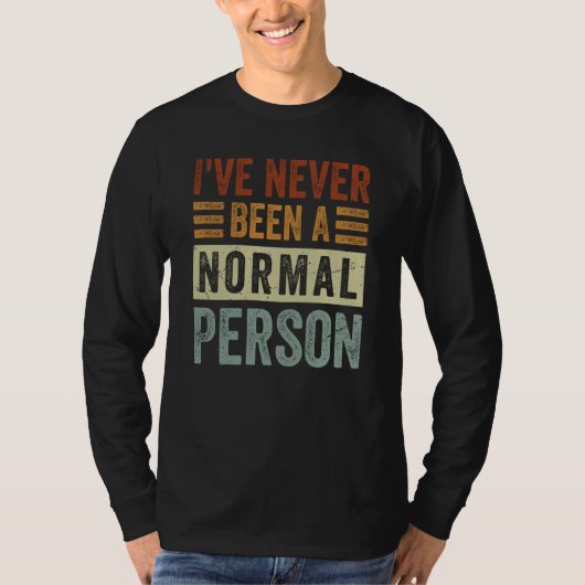 I've Never Been A Normal Person  Irony Saying T-Shirt (Vorderseite)
