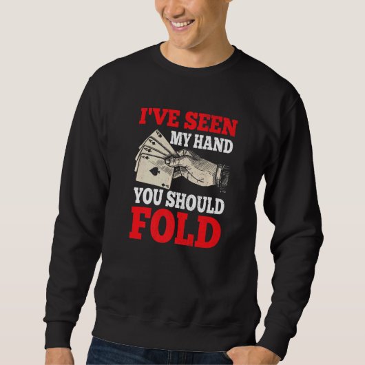 I've Seen My Hand You Should Fold Poker Player Ca Sweatshirt (Vorderseite)