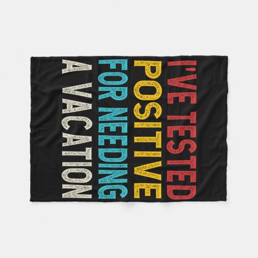 I've Tested Positive For Needing A Vacation Fleecedecke (Vorderseite (Horizontal))
