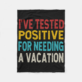 I've Tested Positive For Needing A Vacation Fleecedecke