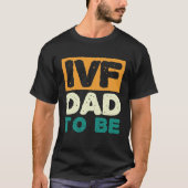 IVF Dad To Be Husband IVF  1 T-Shirt (Vorderseite)