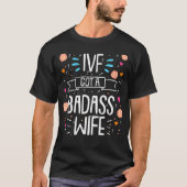 IVF Got A Badass Wife Embryo Transfer Day T-Shirt (Vorderseite)