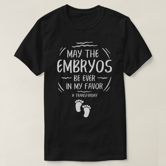 IVF May The Embryos Be Ever In My Favor Transfer D T-Shirt (Design vorne)