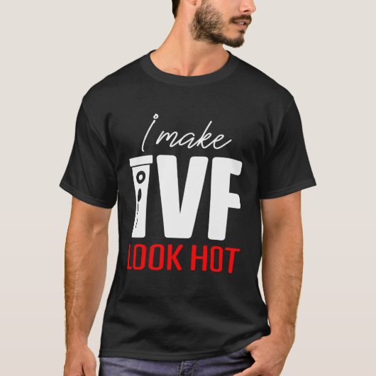 IVF Warrior Dad Mom Look Hot Transfer Day Inferti T-Shirt (Vorderseite)