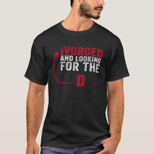 Ivorced And Looking For The D Funny Online Dating T-Shirt (Vorderseite)