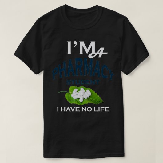 Ix27m A Pharmacy Student I have no life 17 T-Shirt (Design vorne)