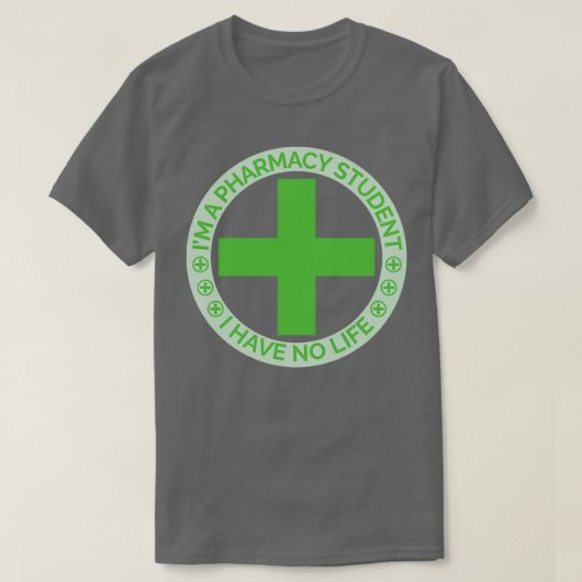 Ix27m a pharmacy student i have no life 28 T-Shirt (Design vorne)