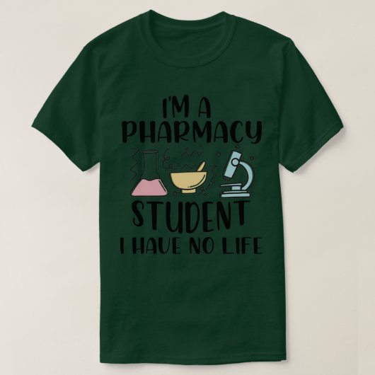 Ix27m a Pharmacy Student I have no life 8 T-Shirt (Design vorne)