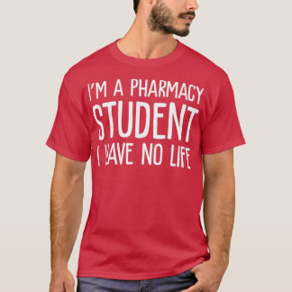 Ix27m A Pharmacy Student I have no life Funny 3 T-Shirt