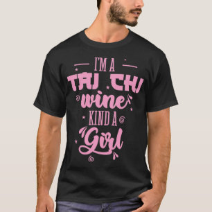 Ix27m a Tai Chi Wine Kind a Girl Taijiquan T-Shirt