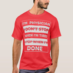 Ix27m Arzt i donx27t stoppen, wenn ix27m müde i T-Shirt