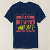 Ix27m Busfahrer Warum, weil ich es Geschenk 2 T-Shirt (Design vorne)