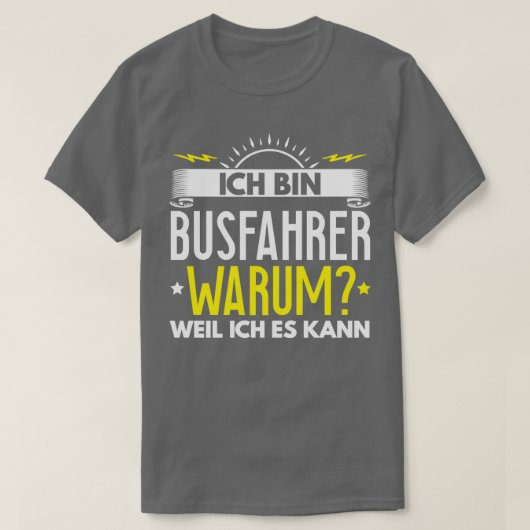 Ix27m Busfahrer Warum, weil ich es Geschenk machen T-Shirt (Design vorne)