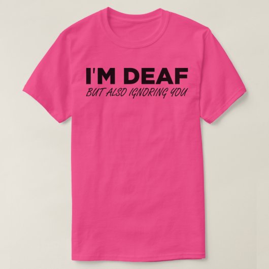 Ix27m Deaf aber auch ignorieren Sie 6 T-Shirt (Design vorne)