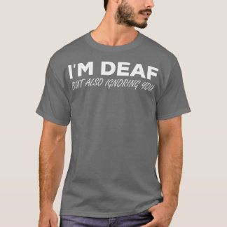 Ix27m Deaf aber auch ignorieren Sie T-Shirt