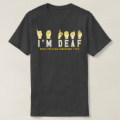 Ix27m Deaf aber Ix27m auch ignorieren Sie Deaf 1 T-Shirt (Design vorne)