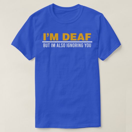 Ix27m Deaf But Ix27m Also Ignoring You Impairment T-Shirt (Design vorne)