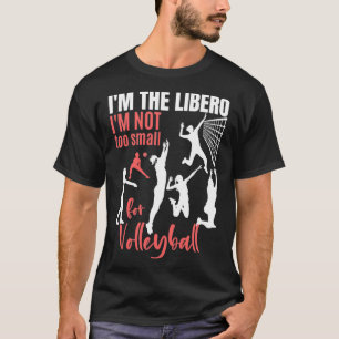Ix27m der Libero Ix27m nicht zu klein für Volleyba T-Shirt