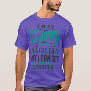 Ix27m ein Buchhalter nicht ein Magier, aber ich ka T-Shirt