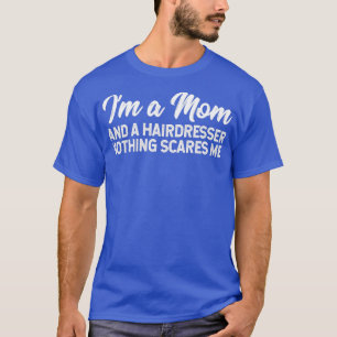 Ix27m eine Mama und ein Friseur - nichts stört mic T-Shirt