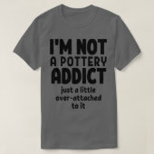 Ix27m kein Töpfersüchtiger, nur ein bisschen übert T-Shirt (Design vorne)