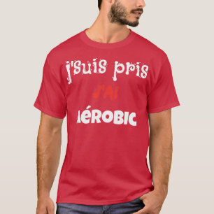 Ix27m nahm ich Aerobic Funny Phrase Spaß Spo T-Shirt