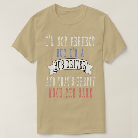 Ix27m nicht perfekt, aber Ix27m ein Busfahrer und T-Shirt (Design vorne)