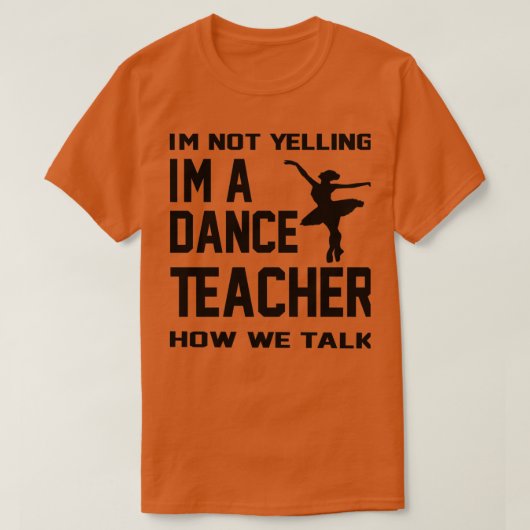 Ix27m nicht schreiend Ix27m als Tanzlehrer, wie wi T-Shirt (Design vorne)