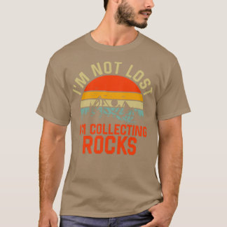 Ix27m Not Lost Ix27m Collecting Rocks Geology Geol T-Shirt
