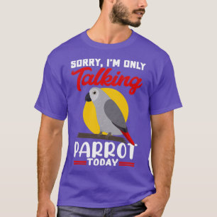 Ix27m sprechen nur mit meinen Papageien heute Afri T-Shirt