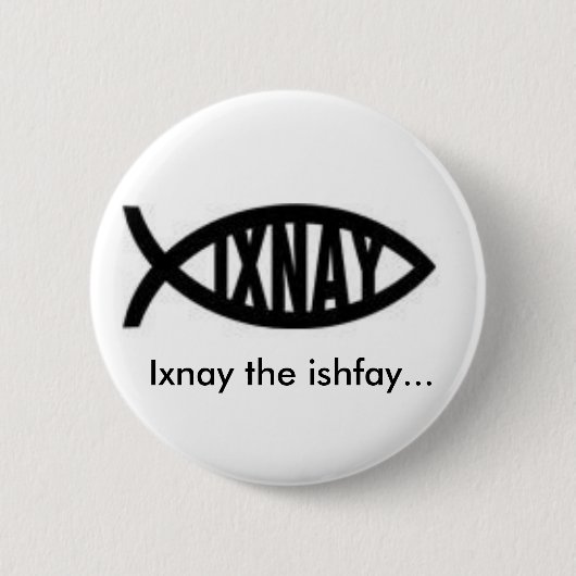 Ixnay das ishfay… button (Vorderseite)
