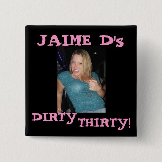 J, JAIME d, SCHMUTZIG, DREISSIG! Button (Vorderseite)