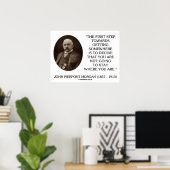 J.P. Morgan erster Schritt, um etwas zu erreichen Poster (Heimbüro)