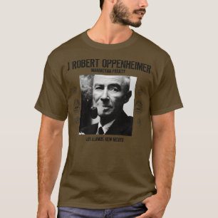 J Robert Oppenheimer Los Alamos New Mexico 1 T-Shirt