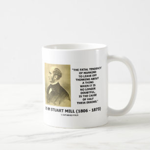 J.S. Mill Fatal Tendenz verursacht halbe Fehler Kaffeetasse