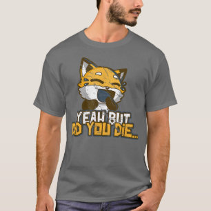 Ja, aber bist du gestorben, Meme Gym, der über die T-Shirt